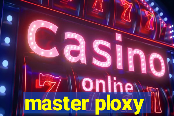 master ploxy